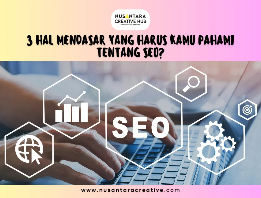 3 Hal Mendasar yang Harus Kamu Pahami Tentang SEO?